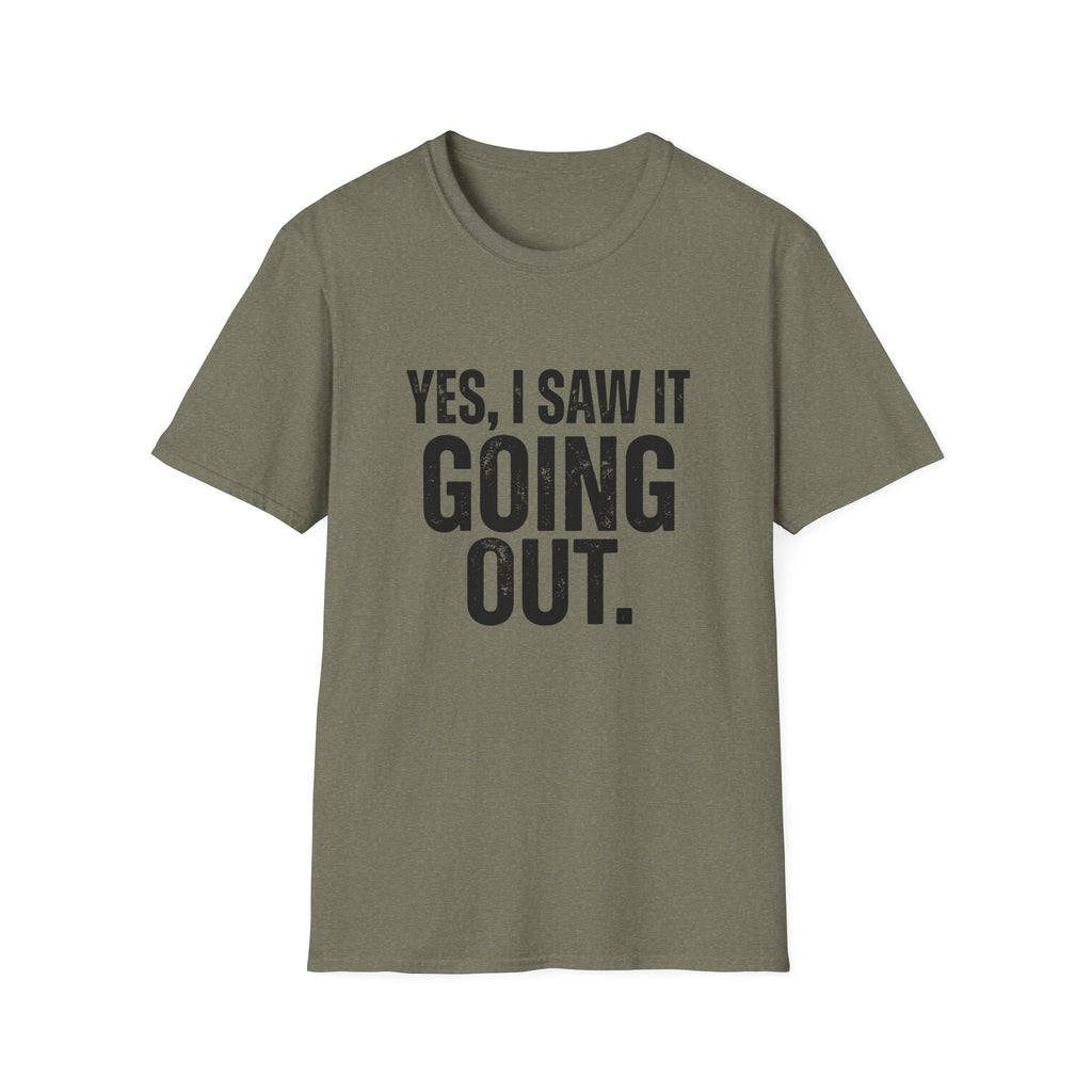 Yes, I Saw It Going Out T-Shirt