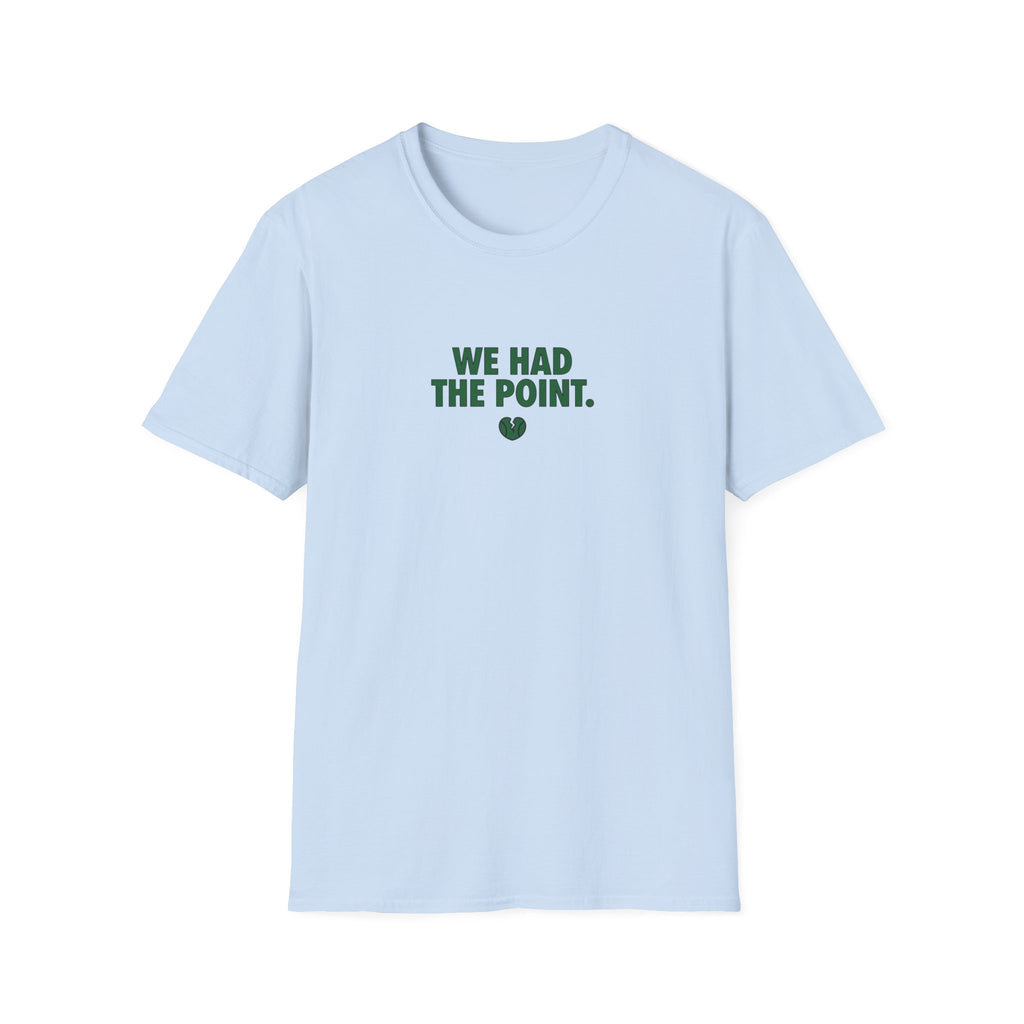 We Had The Point T-Shirt