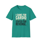 I Came for Cardio T-Shirt