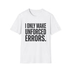 I Only Make Unforced Errors T-Shirt