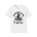 Evidence Says It Was Out T-Shirt