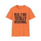 Relax, It Was Totally Intentional T-Shirt