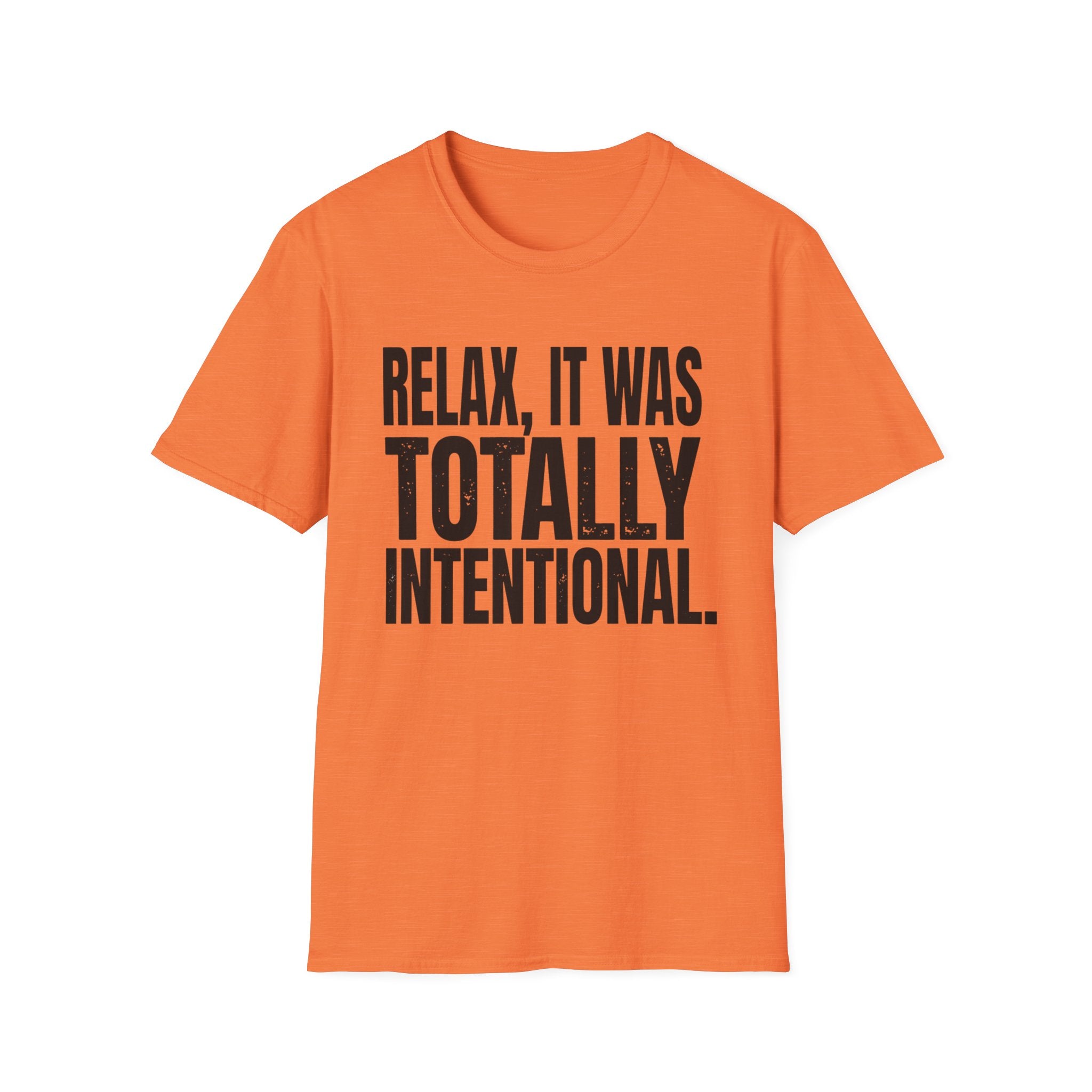 Relax, It Was Totally Intentional T-Shirt