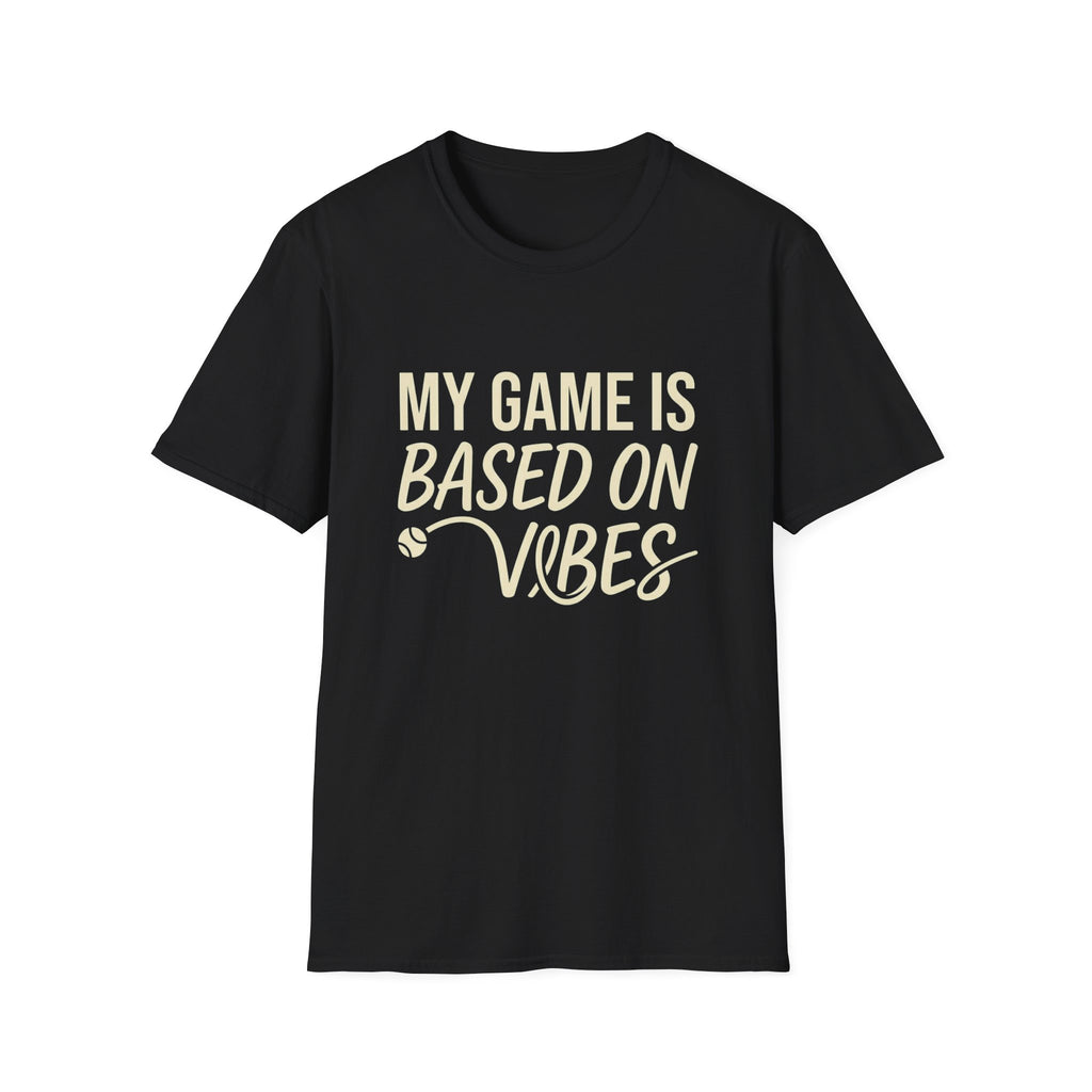 My Game Is Based On Vibes T-Shirt