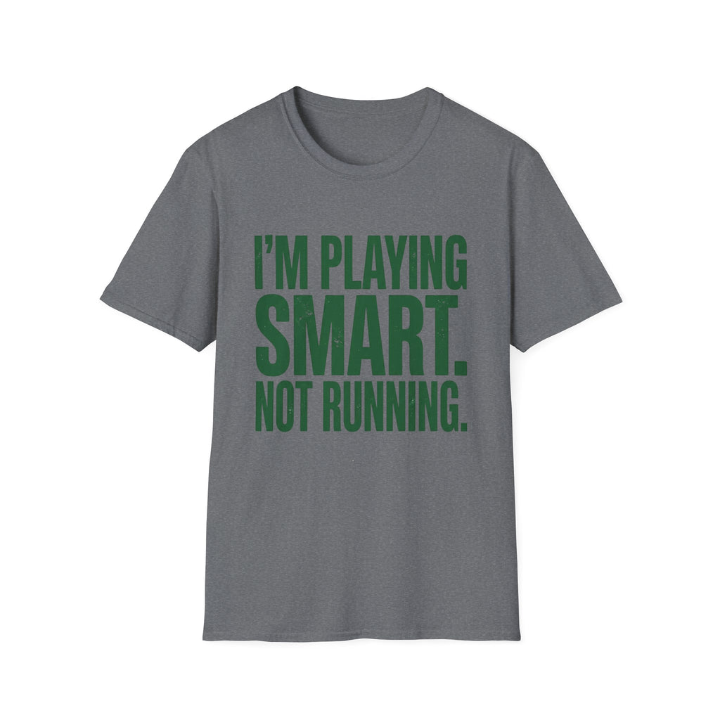 I'm Playing Smart Not Running T-Shirt