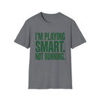 I'm Playing Smart Not Running T-Shirt