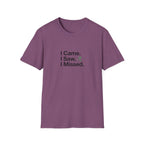 I Came. I Saw. I Missed T-Shirt