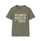 My Game Is Based On Vibes T-Shirt
