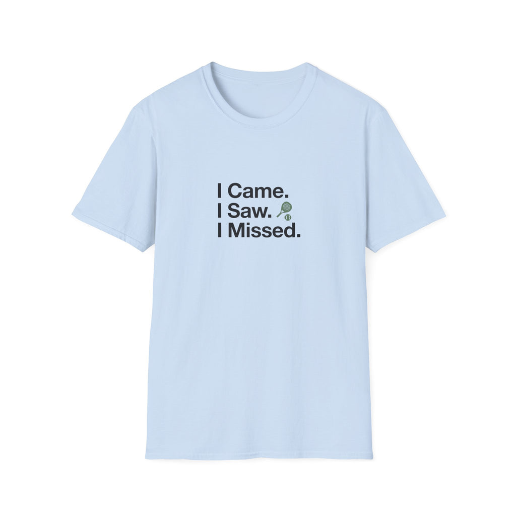 I Came. I Saw. I Missed T-Shirt