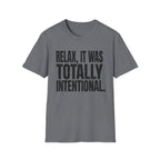 Relax, It Was Totally Intentional T-Shirt