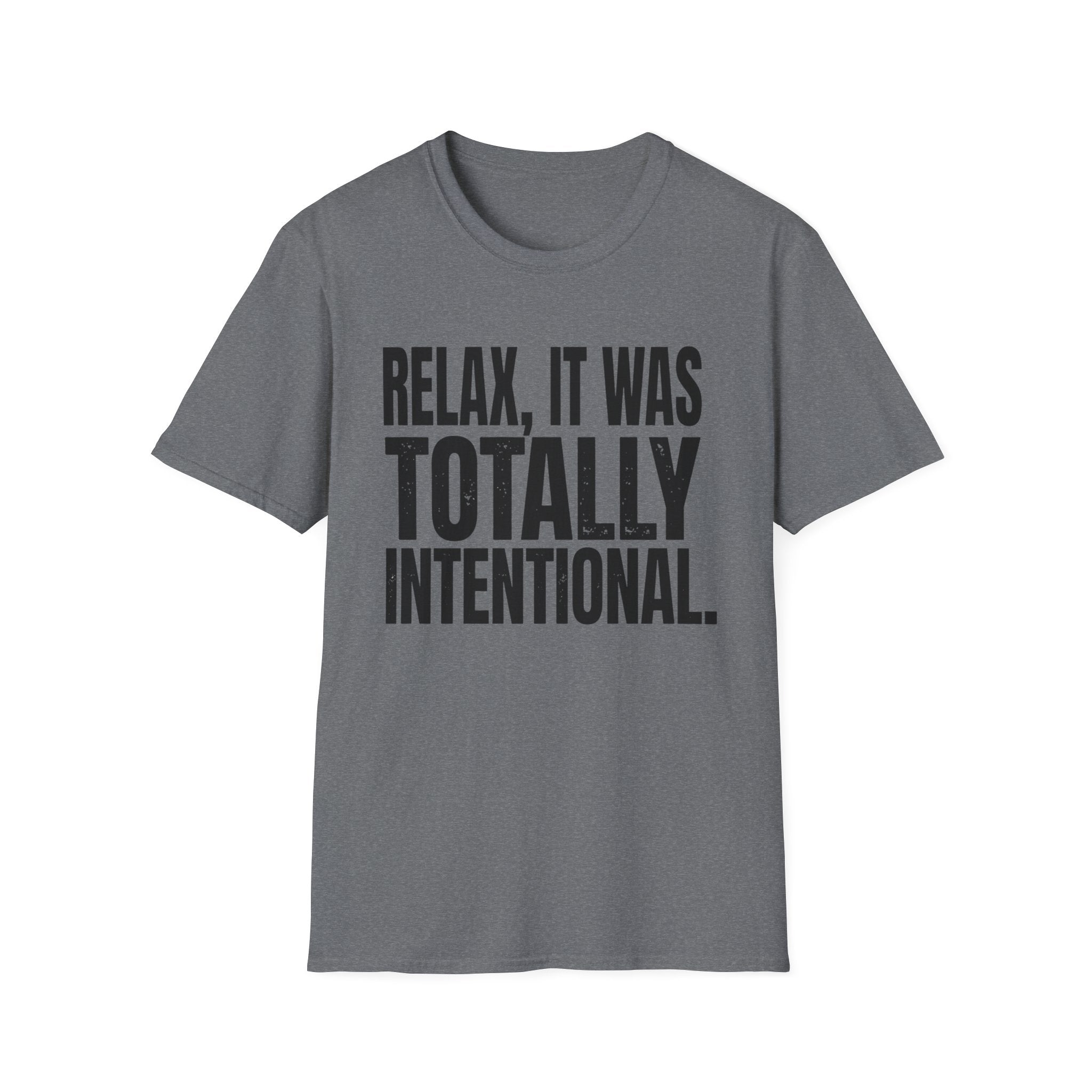 Relax, It Was Totally Intentional T-Shirt