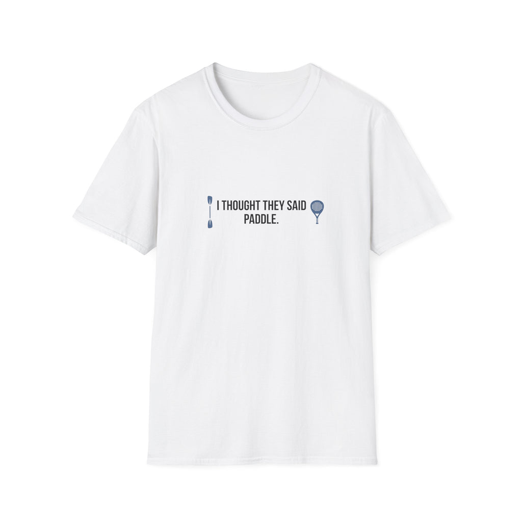 I Thought They Said Paddle T-Shirt