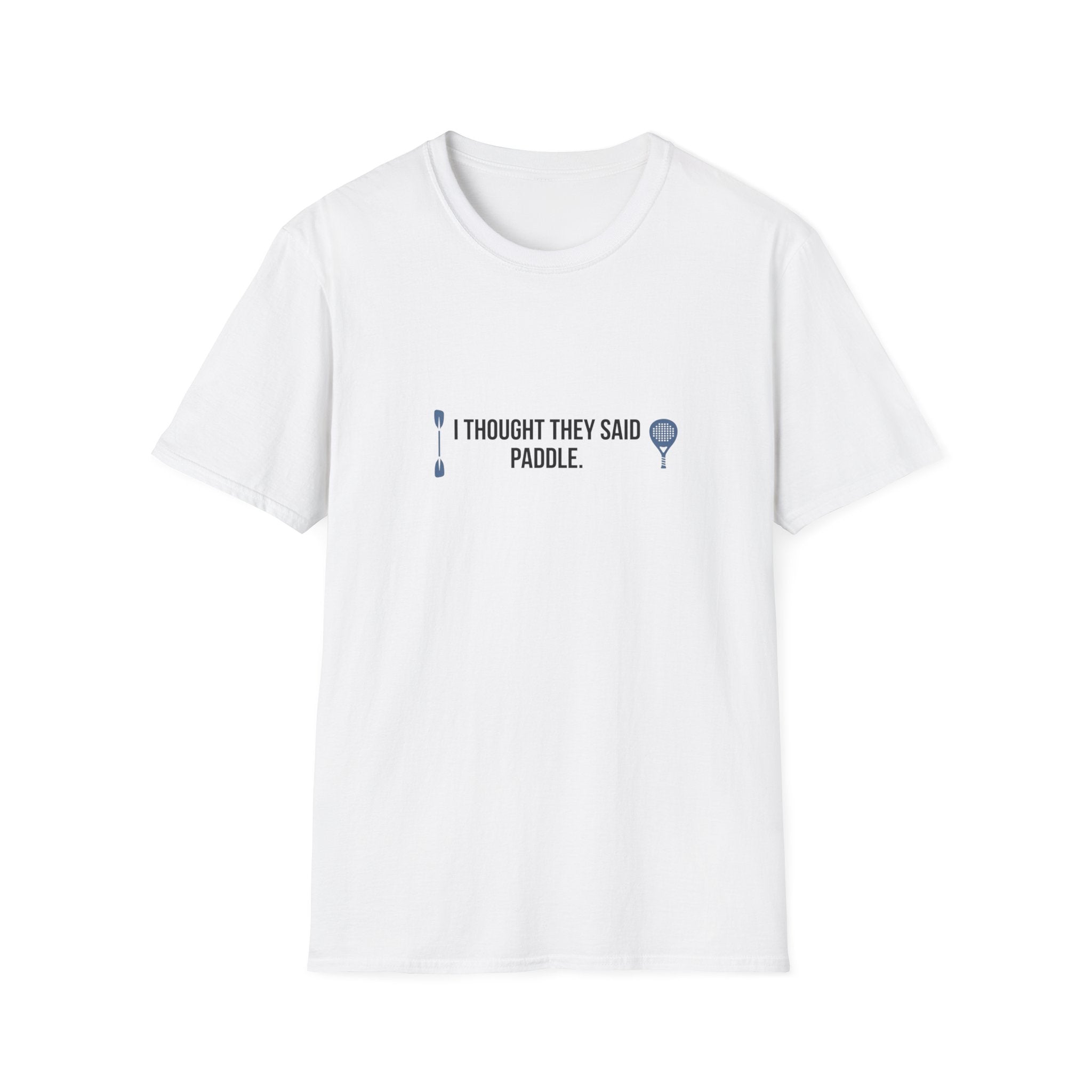 I Thought They Said Paddle T-Shirt