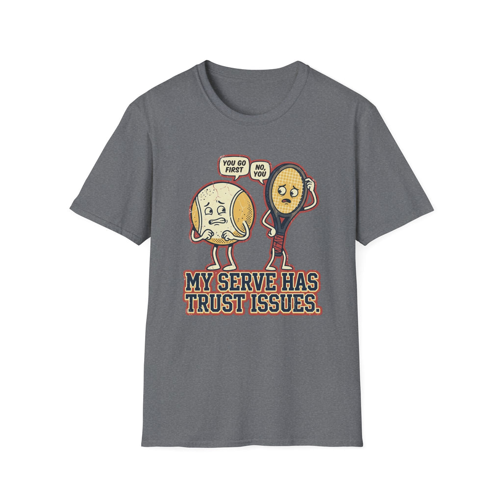 My Serve Has Trust Issues T-Shirt