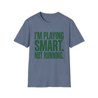 I'm Playing Smart Not Running T-Shirt