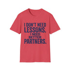 I Need Better Partners T-Shirt