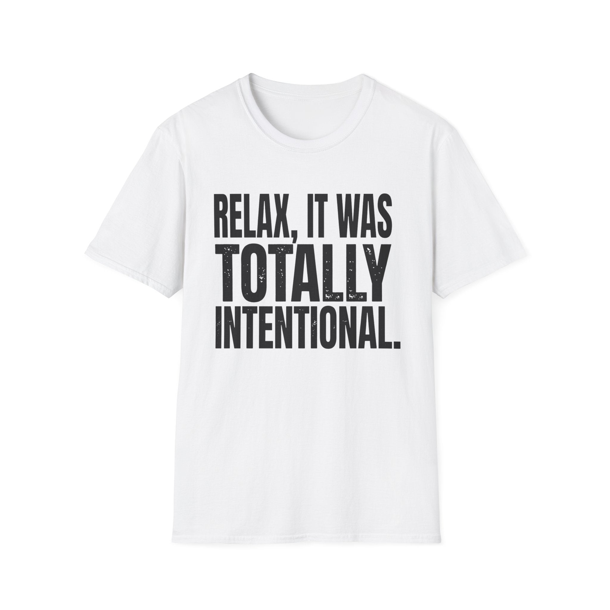 Relax, It Was Totally Intentional T-Shirt