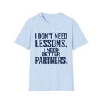 I Need Better Partners T-Shirt