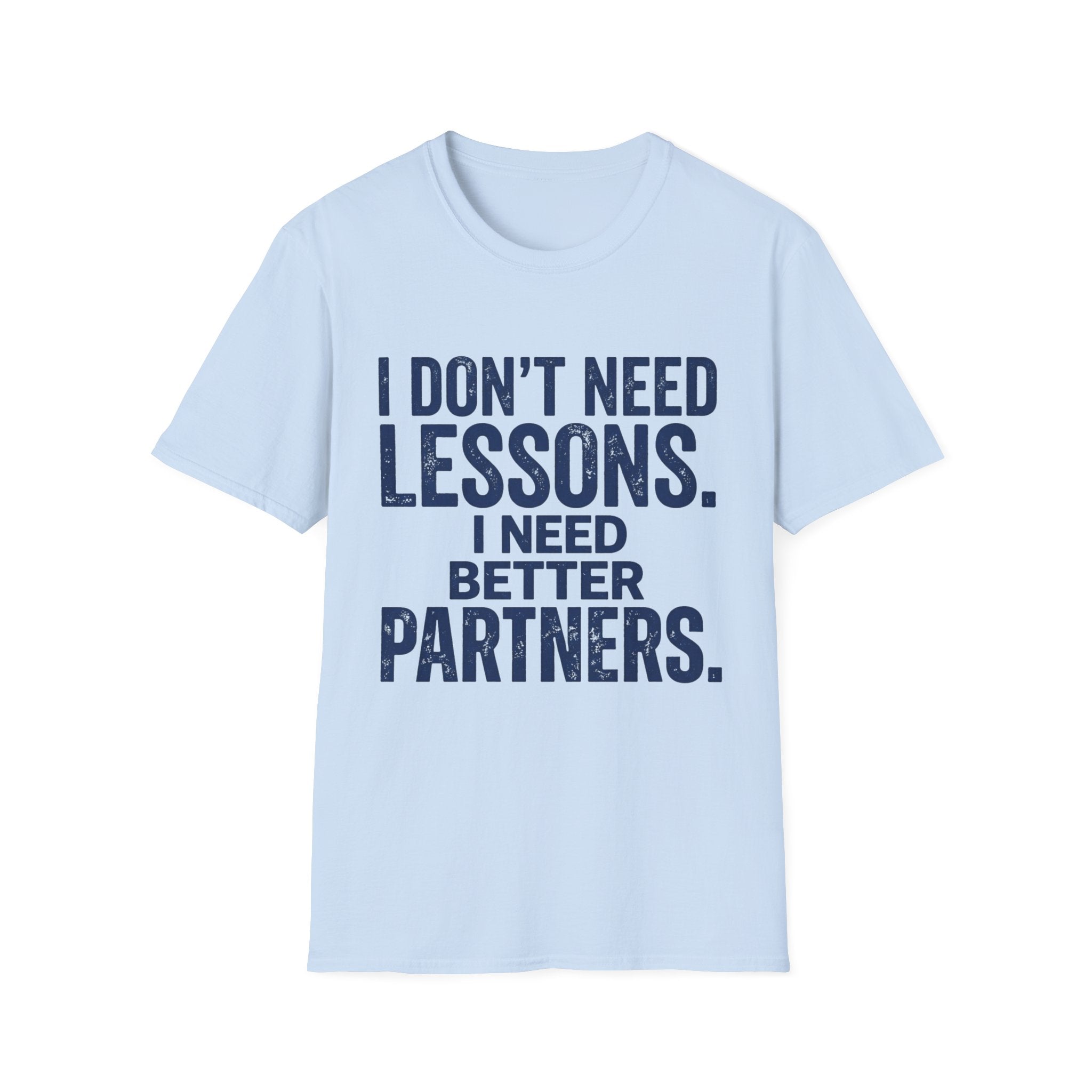 I Need Better Partners T-Shirt