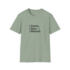 I Came. I Saw. I Missed T-Shirt