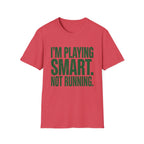 I'm Playing Smart Not Running T-Shirt