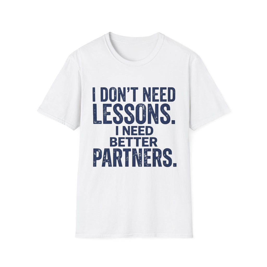 I Need Better Partners T-Shirt
