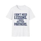 I Need Better Partners T-Shirt