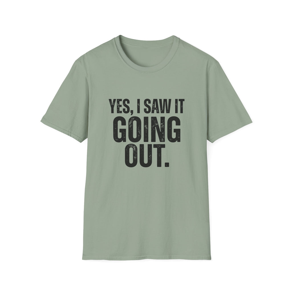 Yes, I Saw It Going Out T-Shirt
