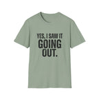 Yes, I Saw It Going Out T-Shirt