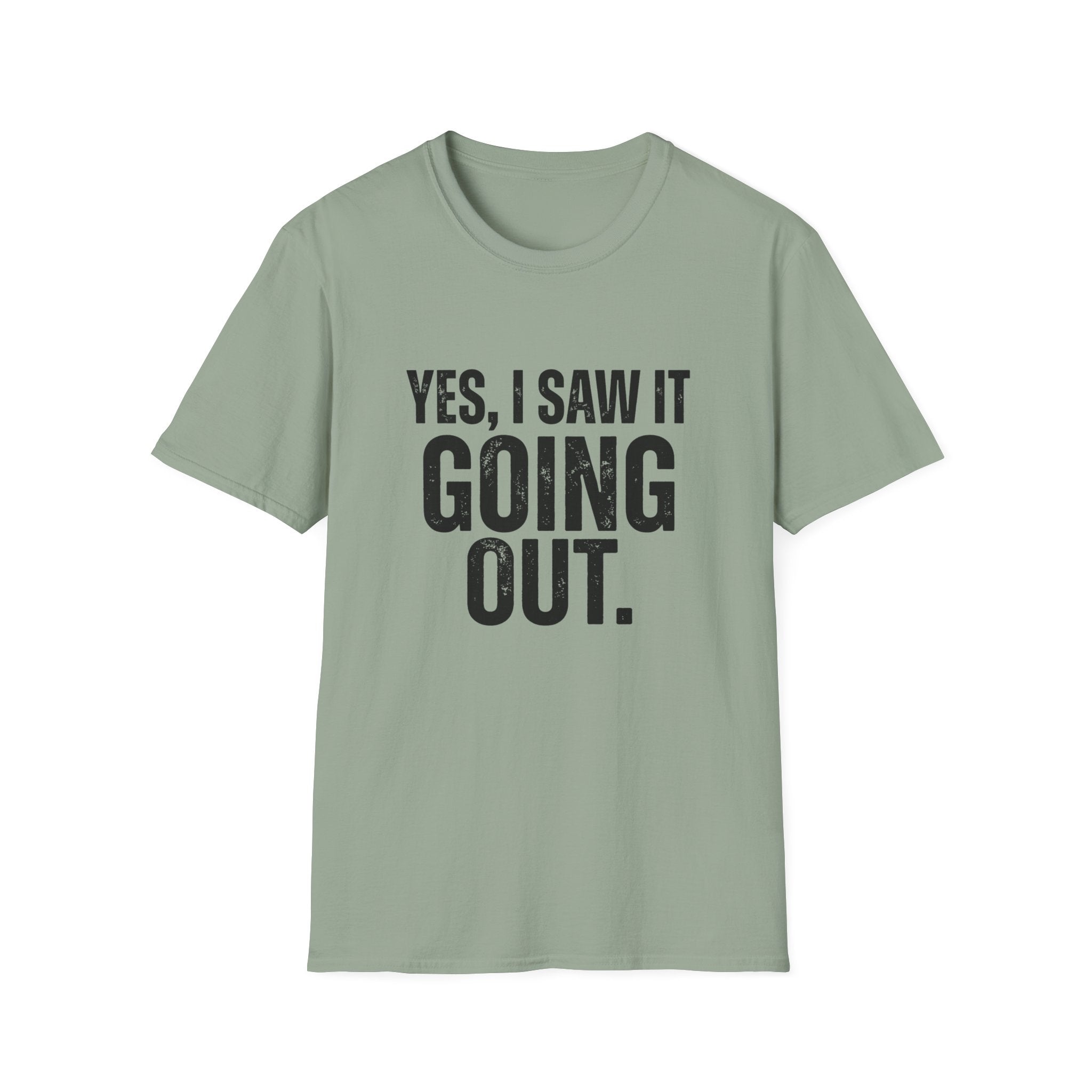 Yes, I Saw It Going Out T-Shirt