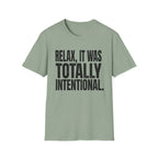 Relax, It Was Totally Intentional T-Shirt