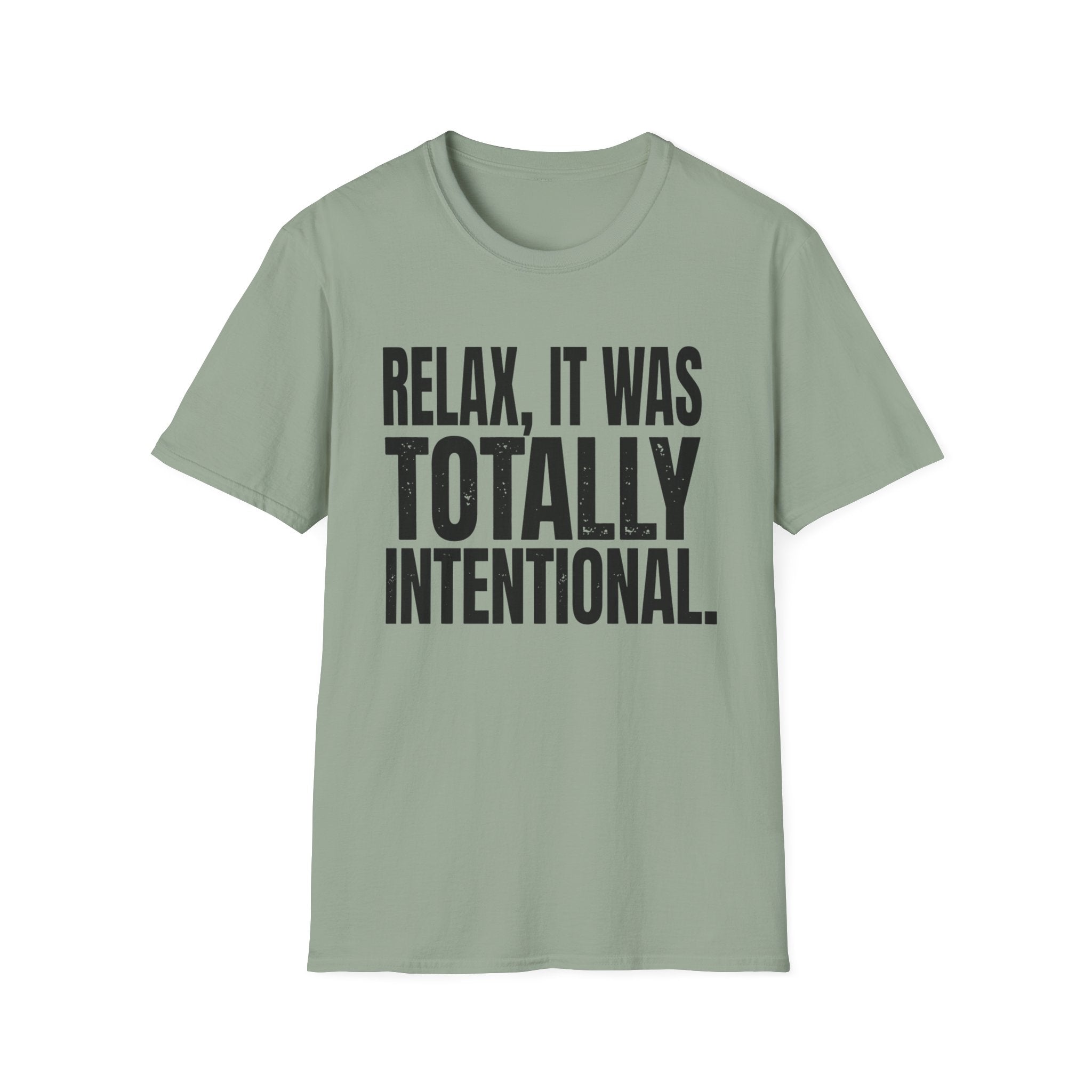 Relax, It Was Totally Intentional T-Shirt