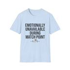 Emotionally Unavailable During Match Point T-Shirt