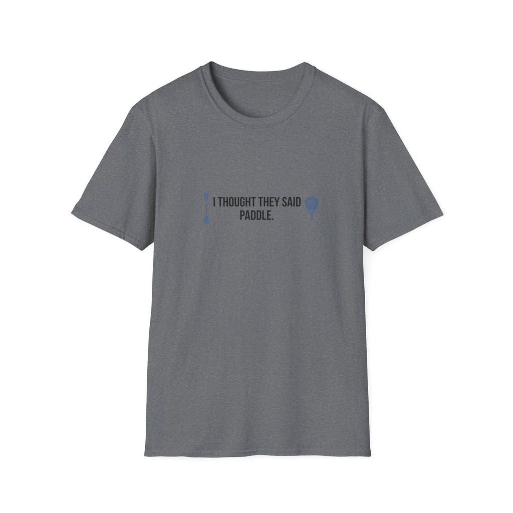 I Thought They Said Paddle T-Shirt