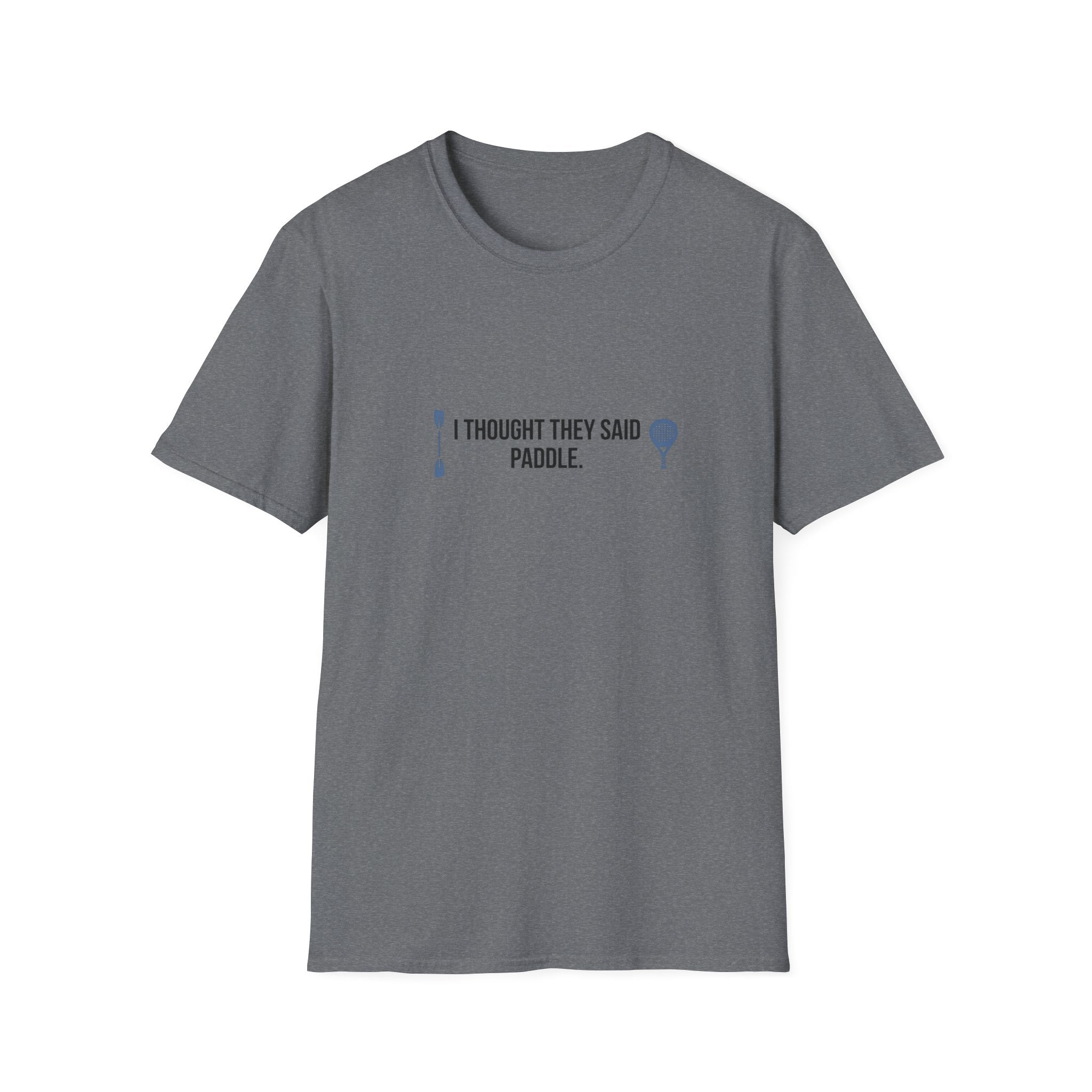 I Thought They Said Paddle T-Shirt
