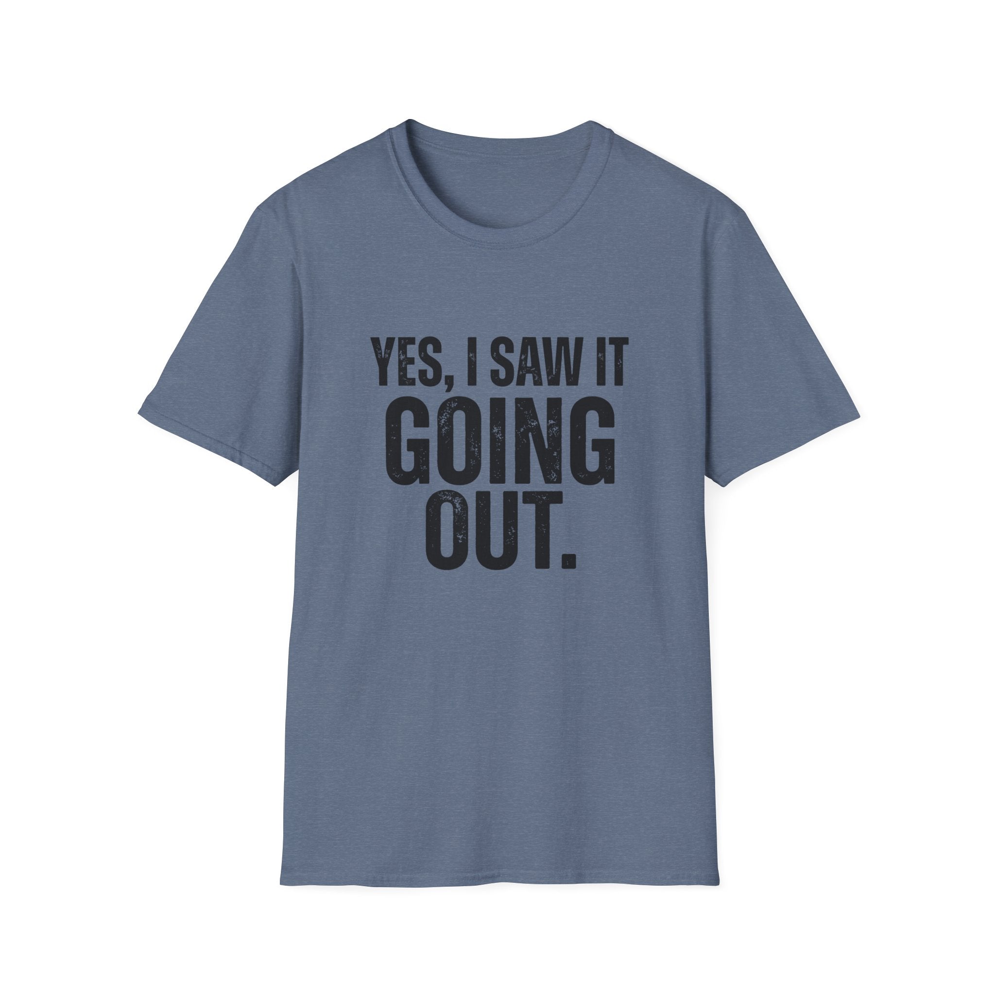 Yes, I Saw It Going Out T-Shirt