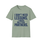 I Need Better Partners T-Shirt