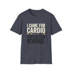 I Came for Cardio T-Shirt