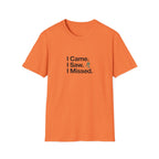 I Came. I Saw. I Missed T-Shirt