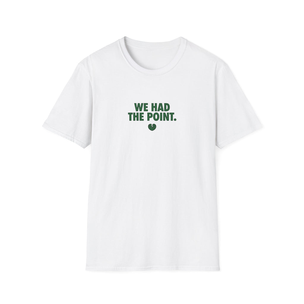 We Had The Point T-Shirt