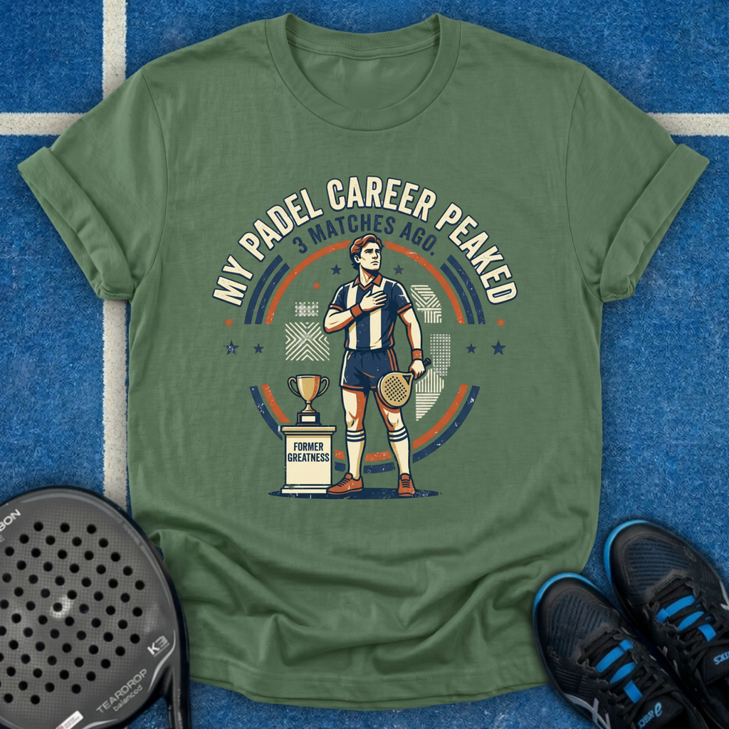 My Padel Career Peaked 3 Matches Ago T-Shirt