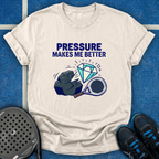 Pressure Makes Me Better T-Shirt