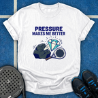 Pressure Makes Me Better T-Shirt