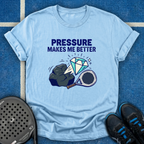 Pressure Makes Me Better T-Shirt