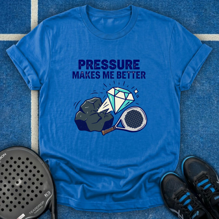 Pressure Makes Me Better T-Shirt