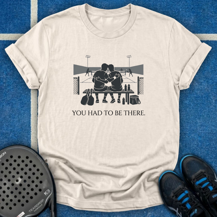 You Had To Be There T-Shirt