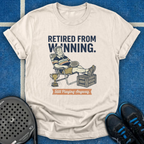 Retired From Winning T-Shirt