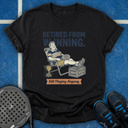 Retired From Winning T-Shirt