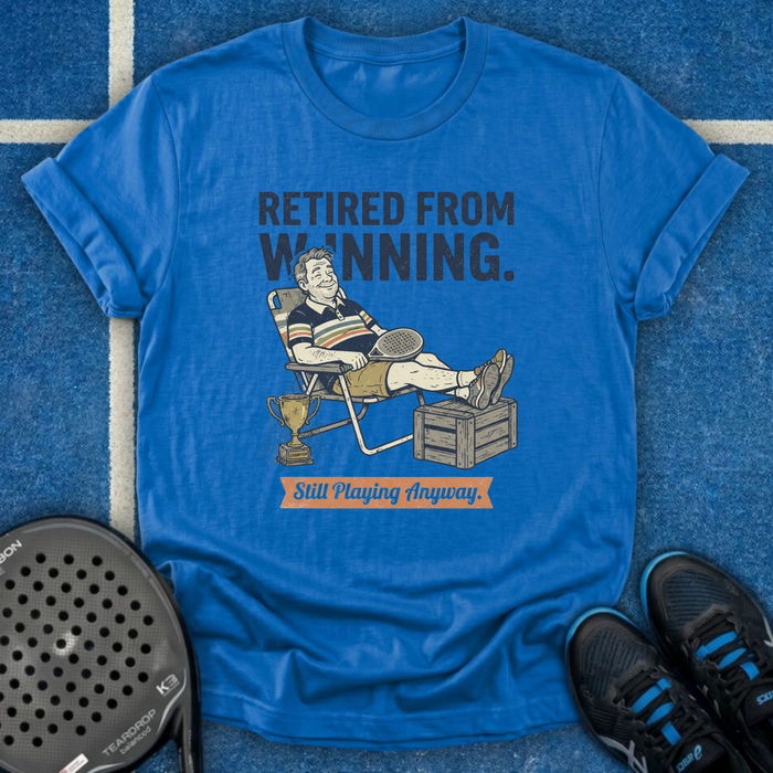 Retired From Winning T-Shirt