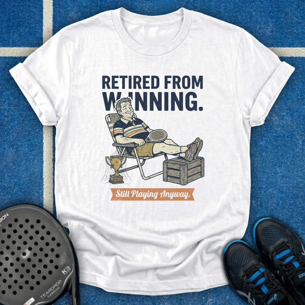 Retired From Winning T-Shirt